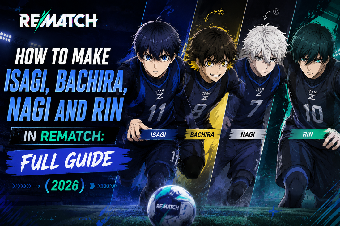 Comment faire Isagi, Bachira, Nagi et Rin dans Rematch : le guide complet (2026)